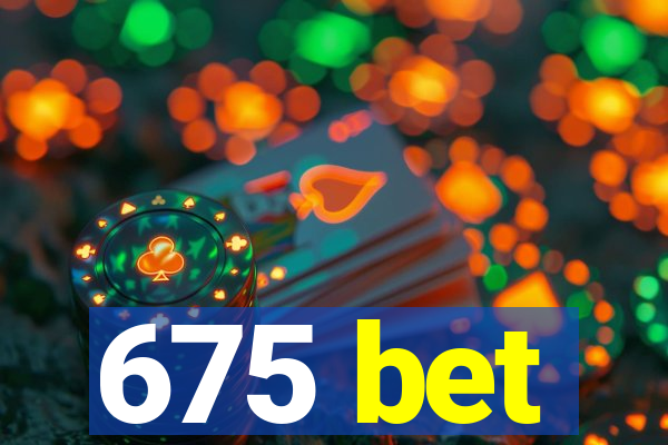 675 bet